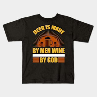 Beer Is Made by Men Wine by God T Shirt For Women Men Kids T-Shirt